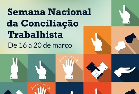 Ilustração mostra vários pequenos quadros, em cores, contendo gestos manuais relacionados a ações positivas. Acima, chamada textual da Semana Nacional da Conciliação Trabalhista, de 16 a 20 de março