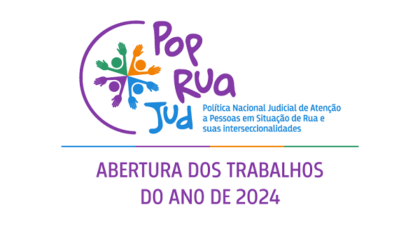 Arte gr&aacute;fica digital branca e roxa. Desenhos de quatro pessoas amarela, azul, roxo e verde formando um c&iacute;rculo com as m&atilde;os levantadas. O texto Pop Rua Jud Pol&iacute;tica Nacional Judicial de Aten&ccedil;&atilde;o a Pessoas em Situa&ccedil;&atilde;o de Rua e suas interseccionalidades. ABERTURA DOS TRABALHOS DO ANO DE 2024