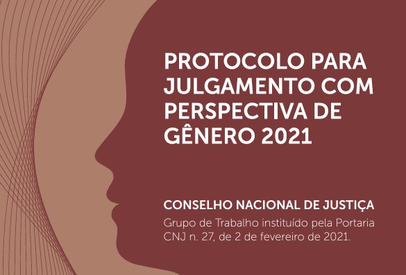 Imagem com dois tons de marrons com grafismos. Um deles remete ao contorno de um rosto feminino visto de lado. No lado direito da imagem, escrito em letras brancas: Protocolo para Julgamento com Perspectiva de Gênero 2021. Conselho Nacional de Justiça, Grupo de Trabalho instituído pela Portaria CNJ n. 27, de 2 de fevereiro de 2021.