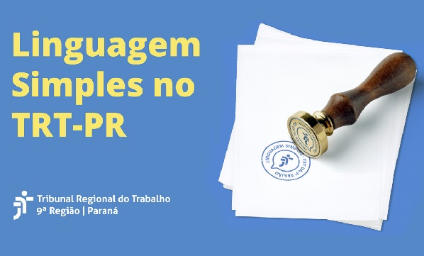 Arte em fundo azul com um carimbo do lado direito com cabo em madeira e a reprodução de um carimbo de Linguagem Simples sobre papel. Do lado direito, escrito em amarelo: Linguagem Simples no TRT-PR. Em branc abaixo, a logomarca do TRT-PR.