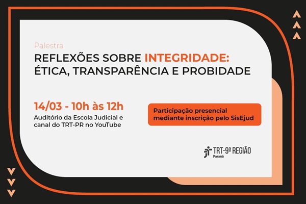 Um cartaz de evento com fundo azul claro e bordas laranja. No centro, um retângulo branco com o título da palestra: "Reflexões sobre Integridade: Ética, Transparência e Probidade". Abaixo, informações sobre data, horário e local, além de um retângulo laranja com informações sobre inscrição. No canto inferior direito, o logo do TRT-9ª Região.