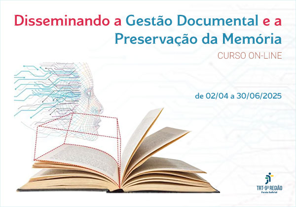 A imagem é um cartaz de divulgação de um curso online sobre gestão documental e preservação da memória, oferecido pelo TRT da 9ª Região. O cartaz apresenta o título do curso em destaque na parte superior, seguido da informação de que se trata de um curso online. No centro, há a ilustração de um livro aberto, com as páginas viradas para cima, e uma imagem sobreposta de um rosto humano estilizado, formado por linhas e pontos, com um fundo de circuitos eletrônicos. No canto inferior direito, encontra-se o logotipo do TRT da 9ª Região e da Escola Judicial. As datas do curso, de 02/04 a 30/06/2025, estão indicadas abaixo do título.