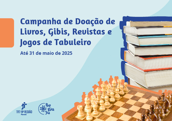 Campanha de Doação: Livros, gibis, revistas e jogos de tabuleiro. Doe até 31/05/2025. TRT-9ª Região e Pop Rua Jud promovem a ação. Imagem com livros, xadrez e logos.