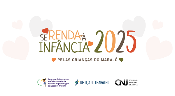 Banner com o texto:  se renda à infância 2025, pelas crianças do marajó. abaixo estão as logos programa de combate ao trabalho infantil, justiça do trabalho e cnj.
