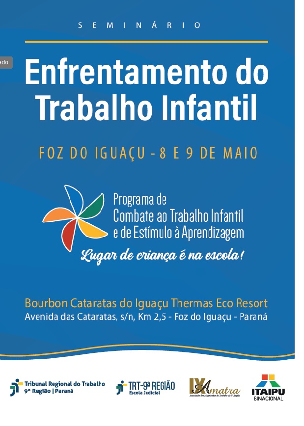 Cartaz azul e branco anuncia o "Seminário EnFrentamento do Trabalho Infantil" em Foz do Iguaçu, 8 e 9 de maio. Destaca o "Programa de Combate ao Trabalho Infantil e de Estímulo à Aprendizagem" com o lema "Lugar de criança é na escola!". Informa o local: Bourbon Cataratas do Iguaçu Thermas Eco Resort. Apresenta logos de entidades organizadoras.