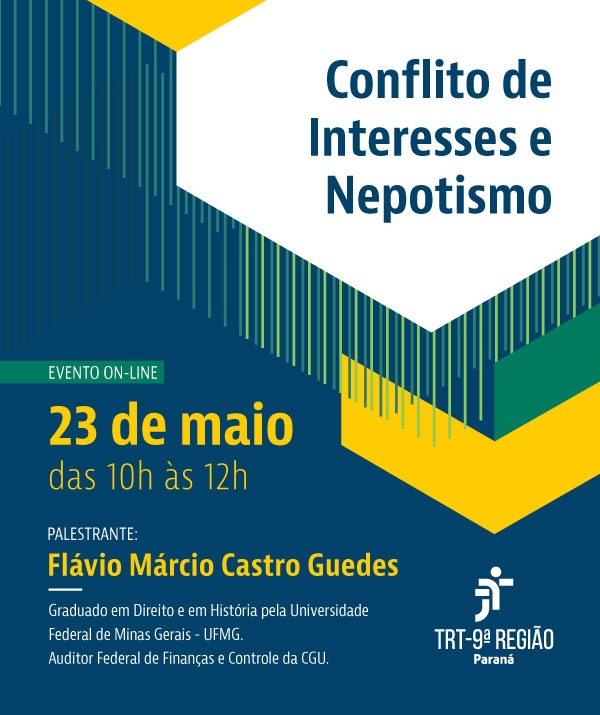Cartaz com fundo azul escuro e formas geométricas amarelas e verdes no canto superior esquerdo. No centro, o título `Conflito de Interesses e Nepotismo' em letras brancas. Abaixo, 'EVENTO ON-LINE' e a data '23 de maio, das 10h às 12h' em letras brancas. Na parte inferior, 'PALESTRANTE:' seguido do nome 'Flávio Márcio Castro Guedes' em letras brancas, com uma linha sublinhada. Abaixo, um breve currículo do palestrante e o logo do TRT-9ª Região.