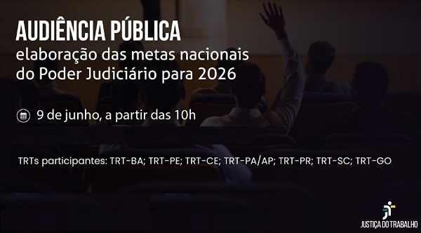 Imagem de fundo com pessoas em uma plateia e uma delas está com a mão levantada. Escrito audiência pública, elaboração de metas do Poder Judiciário para 2026. 9de junho, 10h. 