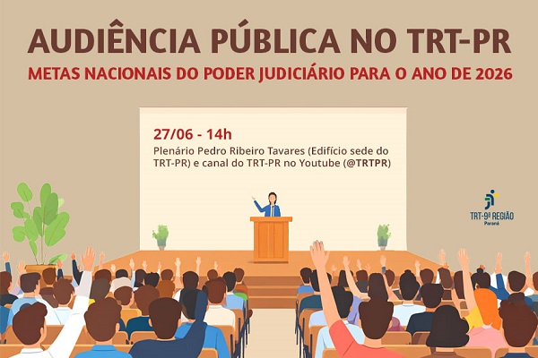 A imagem é uma ilustração utilizada para divulgar uma audiência pública do Tribunal Regional do Trabalho do Paraná. No topo da imagem, em letras grandes e em negrito, lê-se o texto: "AUDIÊNCIA PÚBLICA NO TRT-PR". Abaixo, em letras menores, está escrito: "METAS NACIONAIS DO PODER JUDICIÁRIO PARA O ANO DE 2026", em vermelho. Abaixo, lê-se: ¿27/06 ¿ das 14h às 16h. Plenário Pedro Ribeiro Tavares (Edifício sede do TRT-PR) e canal do TRT-PR no Youtube (@TRTPR)¿. No canto inferior direito da imagem está o logotipo do TRT da 9ª Região ¿ Paraná.