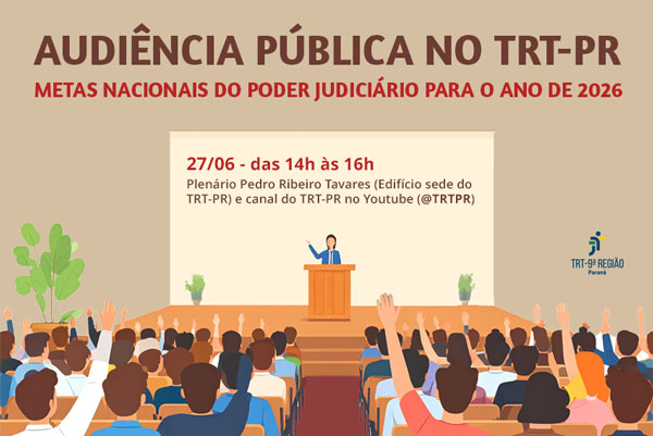 A imagem é uma ilustração utilizada para divulgar uma audiência pública do Tribunal Regional do Trabalho do Paraná. No topo da imagem, em letras grandes e em negrito, lê-se o texto: "AUDIÊNCIA PÚBLICA NO TRT-PR". Abaixo, em letras menores, está escrito: "METAS NACIONAIS DO PODER JUDICIÁRIO PARA O ANO DE 2026", em vermelho. Abaixo, lê-se: ¿27/06 ¿ das 14h às 16h. Plenário Pedro Ribeiro Tavares (Edifício sede do TRT-PR) e canal do TRT-PR no Youtube (@TRTPR)¿. No canto inferior direito da imagem está o logotipo do TRT da 9ª Região ¿ Paraná.