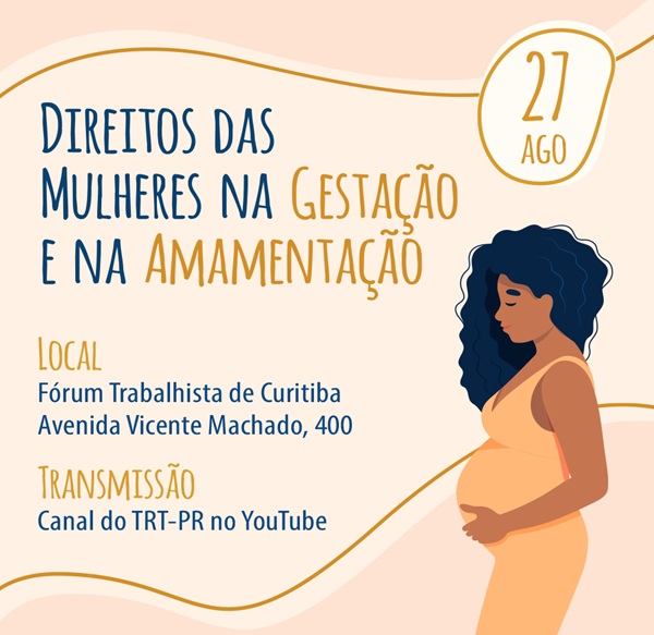 pôster vertical sobre Direitos das Mulheres na Gestação e na Amamentação. O design tem tons de bege e marrom. No lado direito, há uma ilustração de uma mulher grávida com cabelo escuro. A data do evento, 27 de agosto, está em um círculo no canto superior direito. O evento será no Fórum Trabalhista de Curitiba, na Avenida Vicente Machado, 400. Haverá transmissão ao vivo pelo canal do TRT-PR no YouTube.
