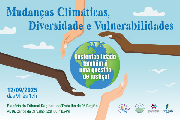 A imagem é um cartaz de divulgação do evento Mudanças Climáticas, Diversidade e Vulnerabilidades, cujo nome consta no topo, em letras azuis grandes. No centro da arte, há um planeta Terra estilizado cercado por quatro mãos de diferentes tons de pele, que se estendem de cada lado em posição de proteção ou acolhimento. Dentro do globo, em letras brancas, lê-se a frase: ¿Sustentabilidade também é uma questão de justiça!¿. O fundo é azul claro, com nuvens e aves brancas, remetendo ao céu. Na parte inferior esquerda, em azul e verde, aparecem as informações do evento: ¿12/09/2025 das 9h às 17h. Plenário do Tribunal Regional do Trabalho da 9ª Região. Al. Dr. Carlos de Carvalho, 528, Curitiba-PR¿. Na parte inferior direita, estão os logotipos do Pop Rua Jud, CPLS, do Comitê Gestor Regional do Programa de Equidade de Raça, Gênero e Diversidade e do TRT 9ª Região.