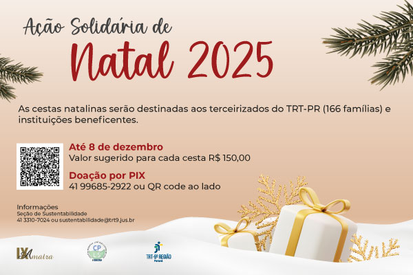 Arte de divulga&ccedil;&atilde;o da campanha &ldquo;A&ccedil;&atilde;o Solid&aacute;ria de Natal 2025&rdquo;. O fundo tem tons degrad&ecirc; em bege e creme, com galhos de pinheiro no canto superior esquerdo e direito. H&aacute; dois presentes brancos com fita dourada e detalhes de fest&atilde;o dourado na parte inferior direita. Texto principal:  &ldquo;As cestas natalinas ser&atilde;o destinadas aos trabalhadores terceirizados do TRT-PR (166 fam&iacute;lias) e a institui&ccedil;&otilde;es beneficentes&rdquo;. Em destaque, em vermelho: &ldquo;At&eacute; 8 de dezembro. Valor sugerido para cada cesta: R$ 150,00. Doa&ccedil;&atilde;o por PIX &ndash; 41 99685-2922 ou QR Code ao lado. Informa&ccedil;&otilde;es Se&ccedil;&atilde;o de Sustentabilidade 41 3310-7024 ou sustentabilidade@trt9.jus.br&rdquo;. Abaixo, est&atilde;o logomarcas da Amatra IX, da Comiss&atilde;o de Patrim&ocirc;nio, Log&iacute;stica e Sustentabilidade e do TRT-PR.