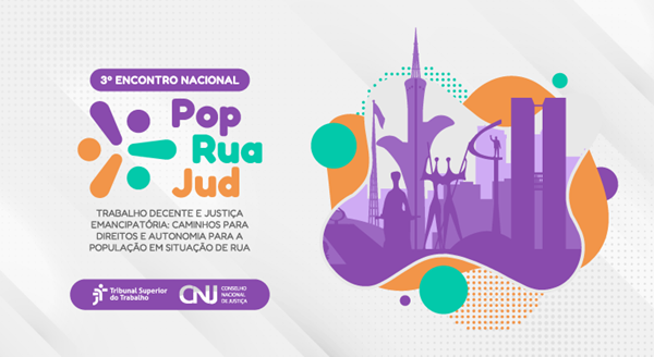 Banner do "3&ordm; ENCONTRO NACIONAL Pop Rua Jud" sobre fundo claro. &Agrave; esquerda, l&ecirc;-se o tema: "TRABALHO DECENTE E JUSTI&Ccedil;A EMANCIPAT&Oacute;RIA: CAMINHOS PARA DIREITOS E AUTONOMIA PARA A POPULA&Ccedil;&Atilde;O EM SITUA&Ccedil;&Atilde;O DE RUA", junto aos logos do TST e CNJ. &Agrave; direita, em uma forma org&acirc;nica roxa e laranja, destacam-se silhuetas de monumentos e esculturas ic&ocirc;nicas de Bras&iacute;lia.