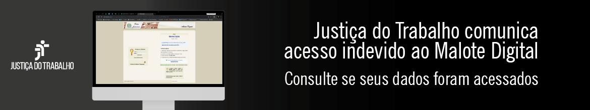 Banner 2 Justiça do Trabalho informa acesso indevido ao sistema Malote Digital