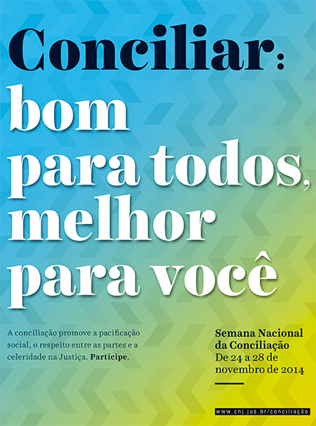 Imagem do cartaz de divulgação da Semana Nacional de Conciliação 2014 promovida pelo CNJ em parceria com tribunais de todo o País. Em destaque, o cartaz traz o tema da campanha. Conciliar: bom para todos, melhor para você.