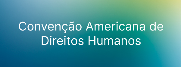 Conven&ccedil;&atilde;o Americana de Direitos Humanos